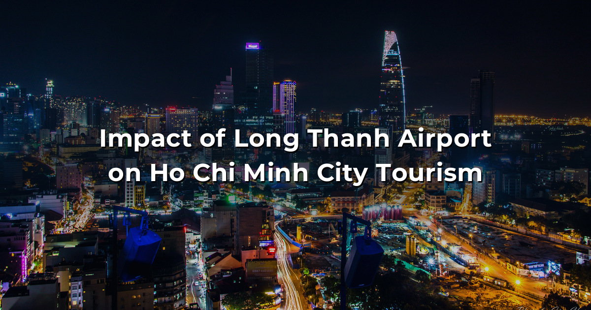 Sân Bay Long Thành Tác Động Đến Du Lịch TPHCM: Điều Du Khách Cần Biết