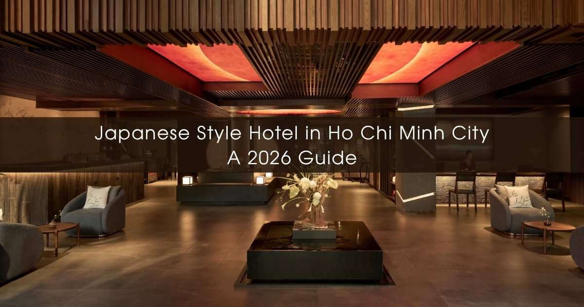 Japanese Style Hotel in Ho Chi Minh City: A 2026 Guide