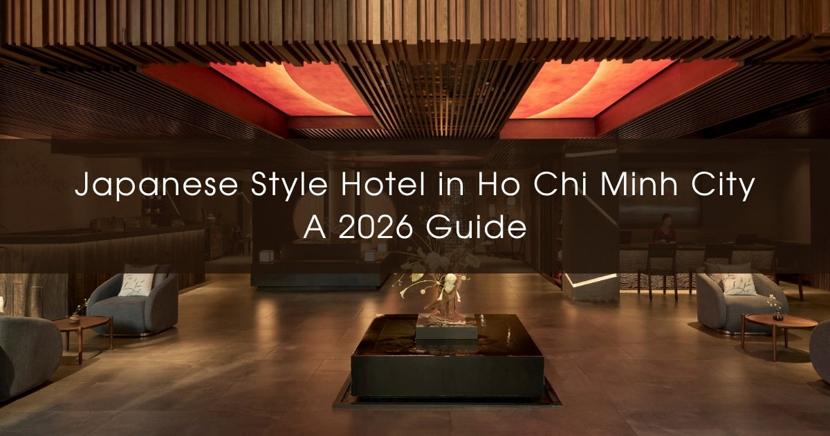 Japanese Style Hotel in Ho Chi Minh City: A 2026 Guide