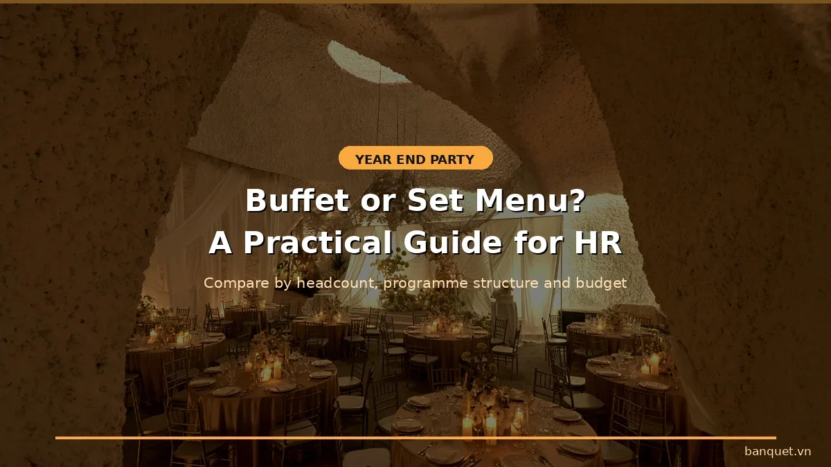 Year End Party in Saigon: Buffet or Set Menu? A Practical Decision Guide