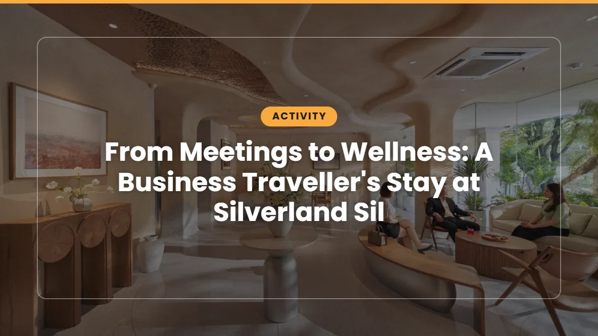 From Meetings to Wellness: A Business Traveller’s Stay at Silverland Sil
