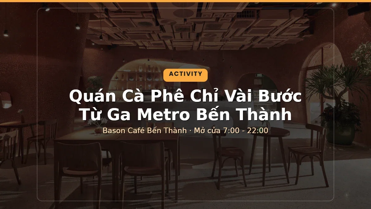 Quán Cà Phê Chỉ Vài Bước Từ Ga Metro Bến Thành