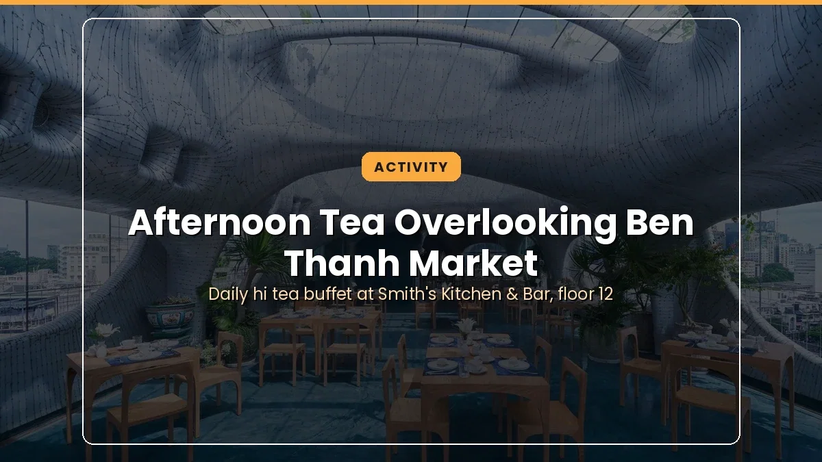 Afternoon Tea Overlooking Ben Thanh Market: A Signature Stay Experience