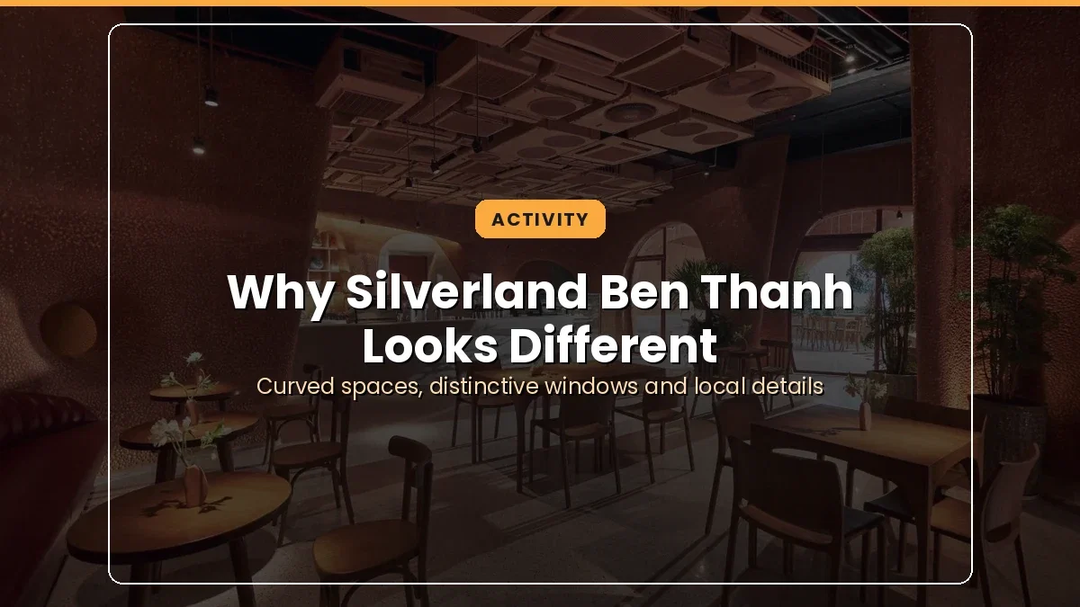 Why Silverland Ben Thanh Looks Different: Inside Its Signature Curved Design