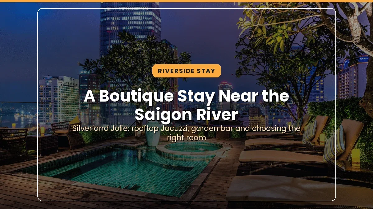 A Riverside Boutique Stay in District 1: Experience Saigon from Silverland Jolie