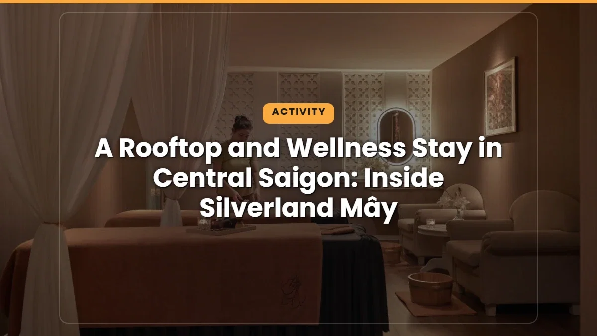 A Rooftop and Wellness Stay in Central Saigon: Inside Silverland Mây