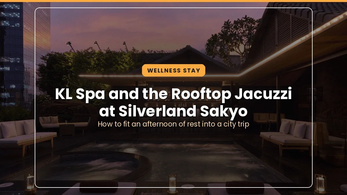 Từ KL Spa đến Jacuzzi trên rooftop: Một kỳ nghỉ thư thái tại Silverland Sakyo