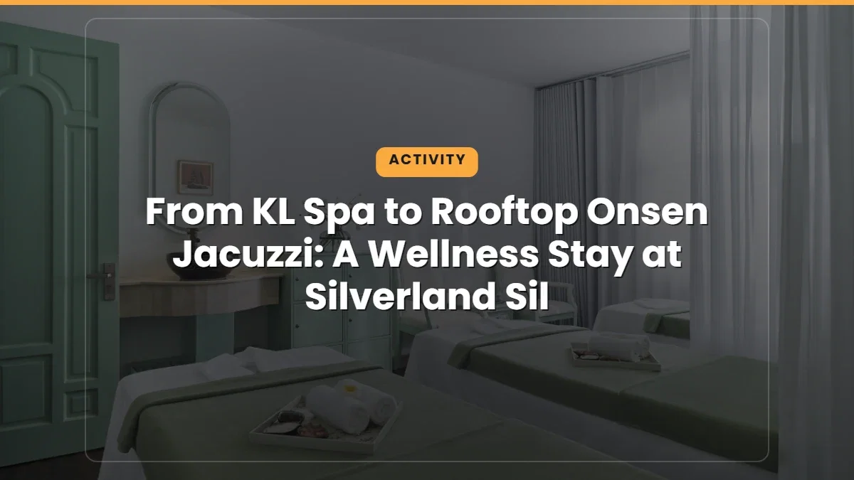 From KL Spa to Rooftop Onsen Jacuzzi: A Wellness Stay at Silverland Sil