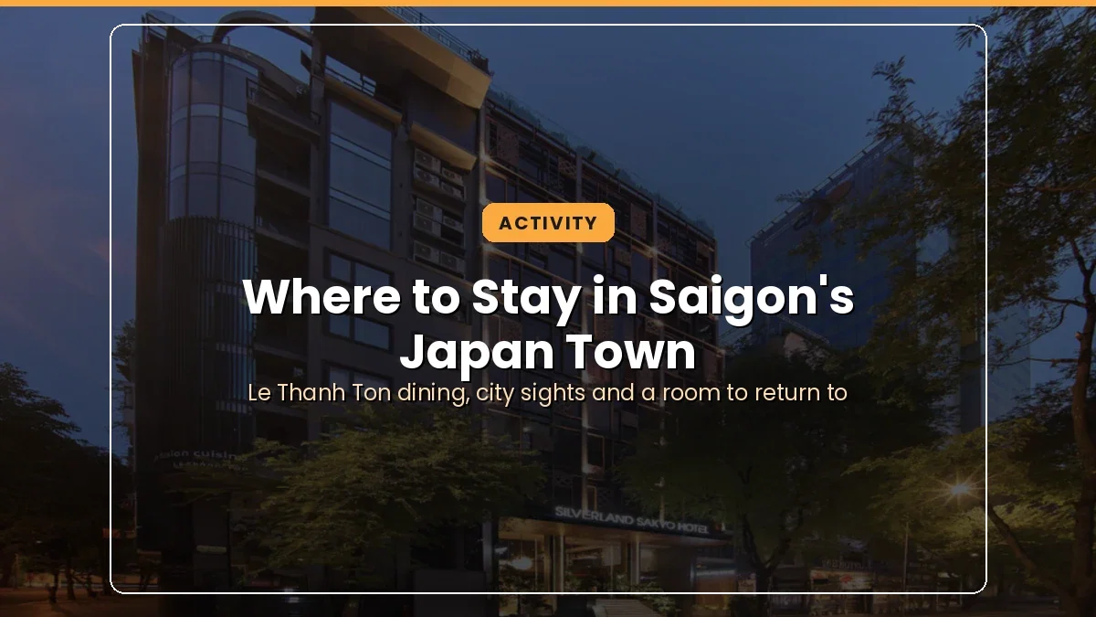 Where to Stay in Saigon’s Japan Town: Discover the Neighborhood from Silverland Sakyo