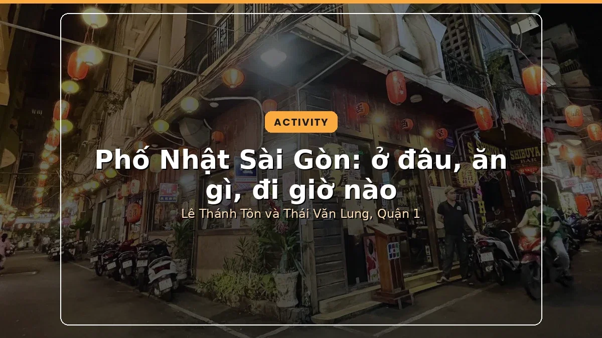 Phố Nhật Sài Gòn: ở đâu, ăn gì, đi giờ nào