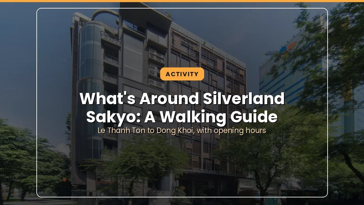 What’s Around Silverland Sakyo: A Walking Guide from Le Thanh Ton to Dong Khoi
